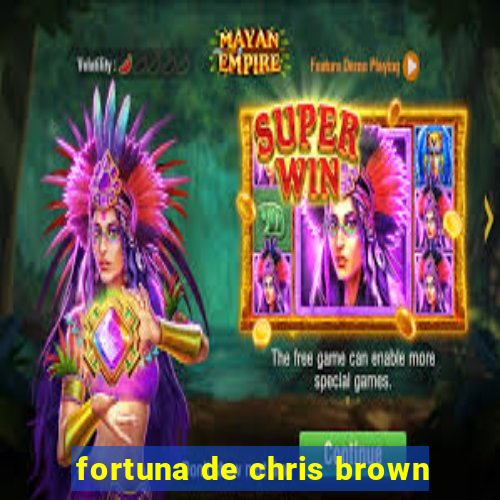 fortuna de chris brown